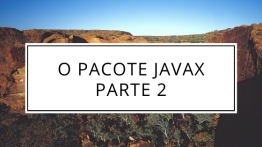 O Pacote Javax Parte 2