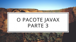 O Pacote Javax Parte 3
