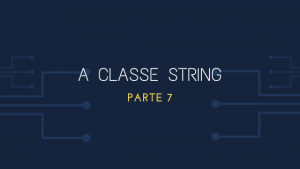 A Classe String Parte 7