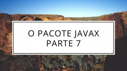 O Pacote Javax Parte 7