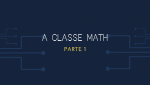 A Classe Math Parte 1