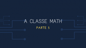 A Classe Math Parte 5