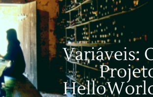 Variáveis: O Projeto HelloWorld