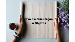 Java e a Orientação a Objetos