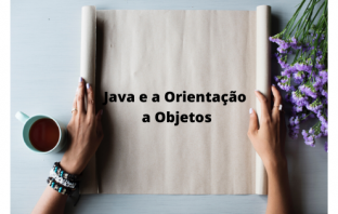 Java e a Orientação a Objetos