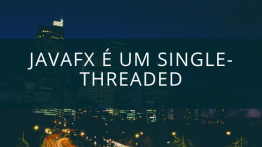 JavaFX é um Single-Threaded