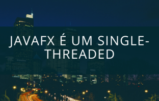 JavaFX é um Single-Threaded