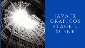 JavaFX Gráficos Stage e Scene