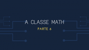 A Classe Math Parte 6