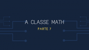 A Classe Math Parte 7