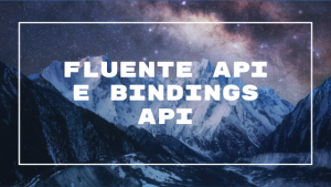 Fluente API e Bindings API