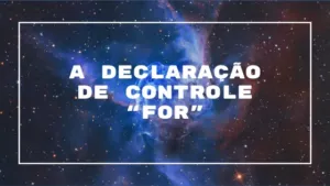 A Declaração de Controle “for”