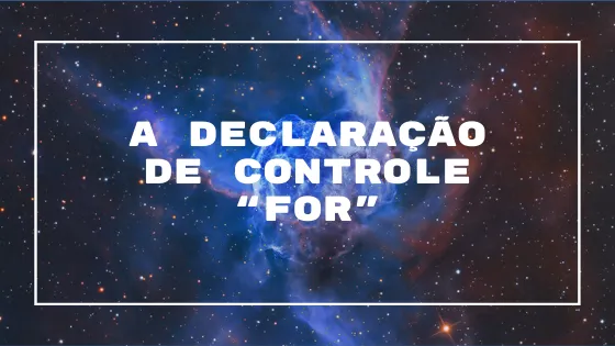 A Declaração de Controle “for”