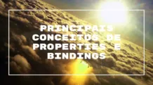 Principais Conceitos de Properties e Bindings