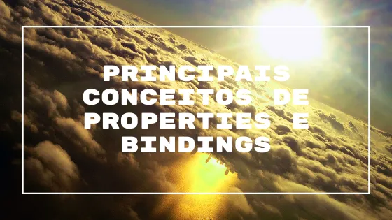 Principais Conceitos de Properties e Bindings