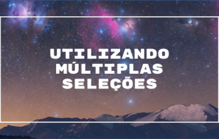 Utilizando Múltiplas Seleções