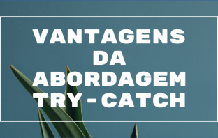 Vantagens da Abordagem Try-Catch