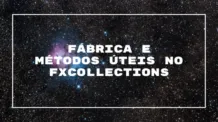 Fábrica e Métodos Úteis no FXCollections