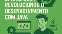 Como o Spring Boot Revolucionou o Desenvolvimento com Java