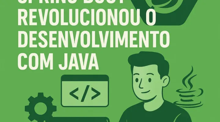 Como o Spring Boot Revolucionou o Desenvolvimento com Java
